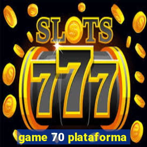 game 70 plataforma